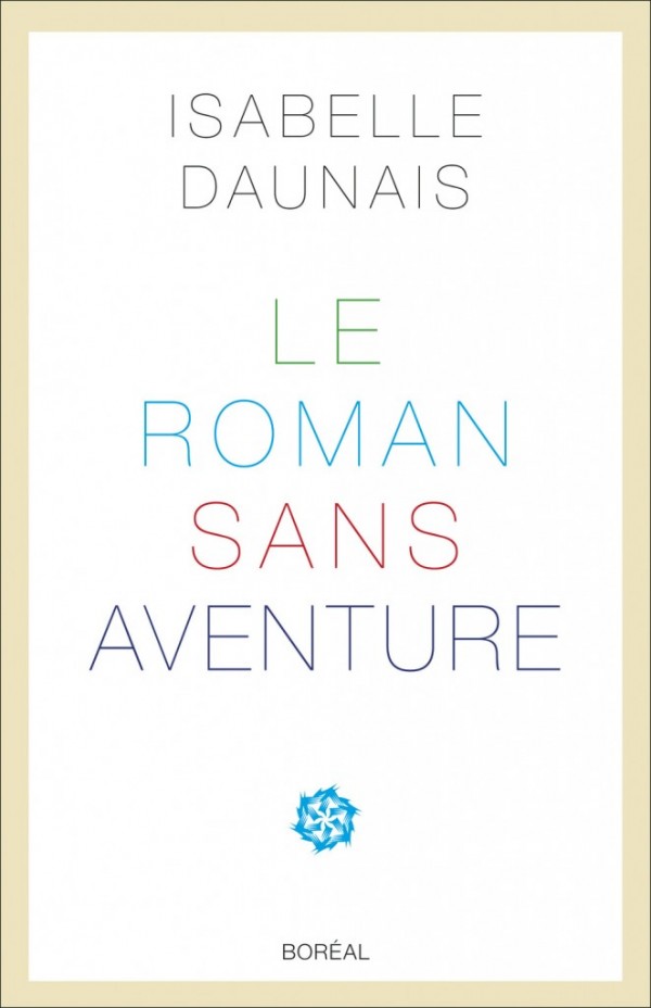 Le roman sans aventure Isabelle Daunais littérature québécoise