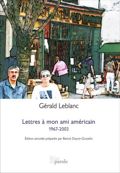 Lettres à mon ami américain 1967-2003 Gérald Leblanc Benoît Doyon-Gosselin Acadie Prise de parole Poète